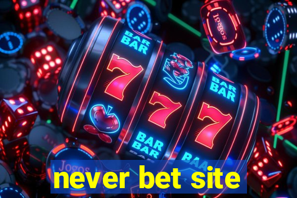 never bet site